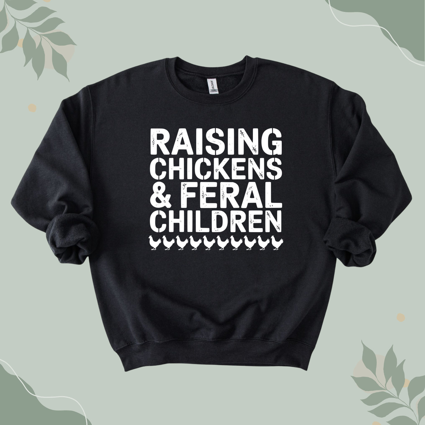 Raising Chickens & Feral Children Sweatshirt
