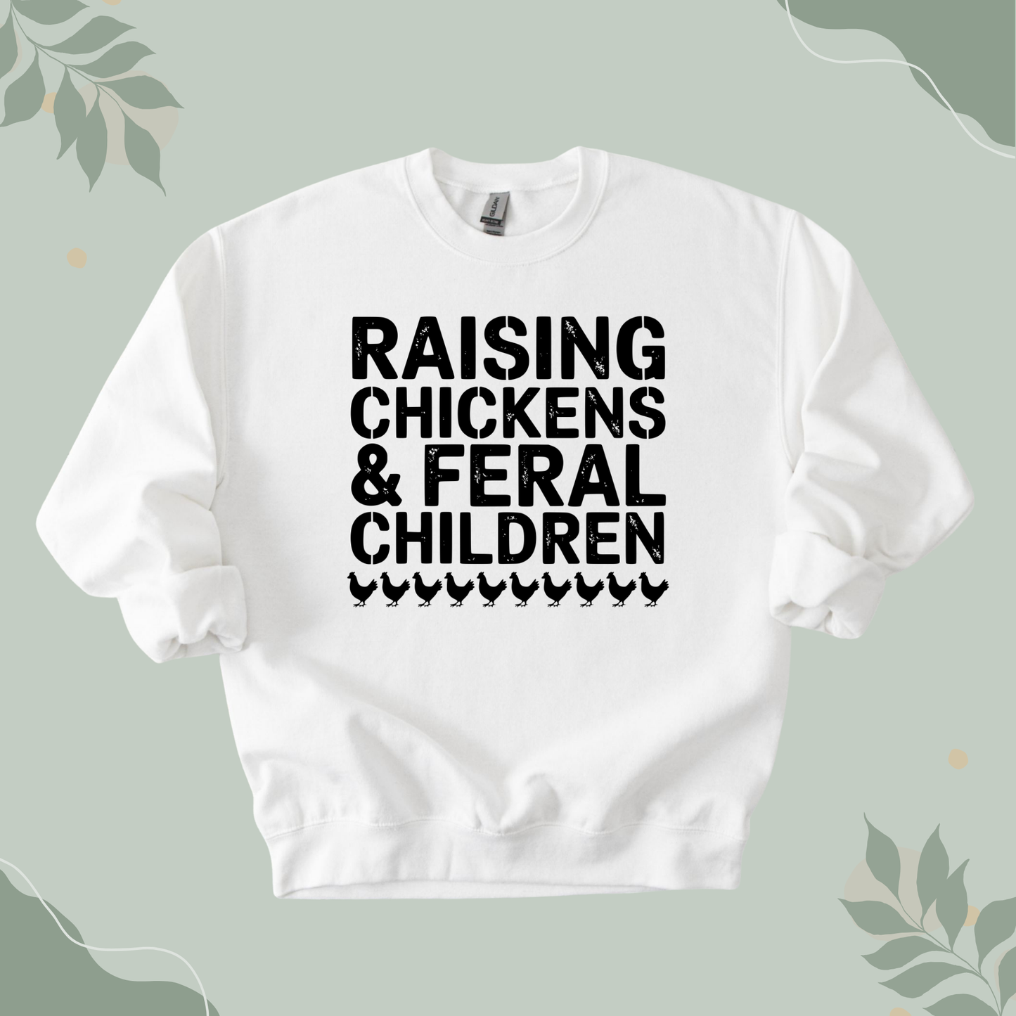 Raising Chickens & Feral Children Sweatshirt