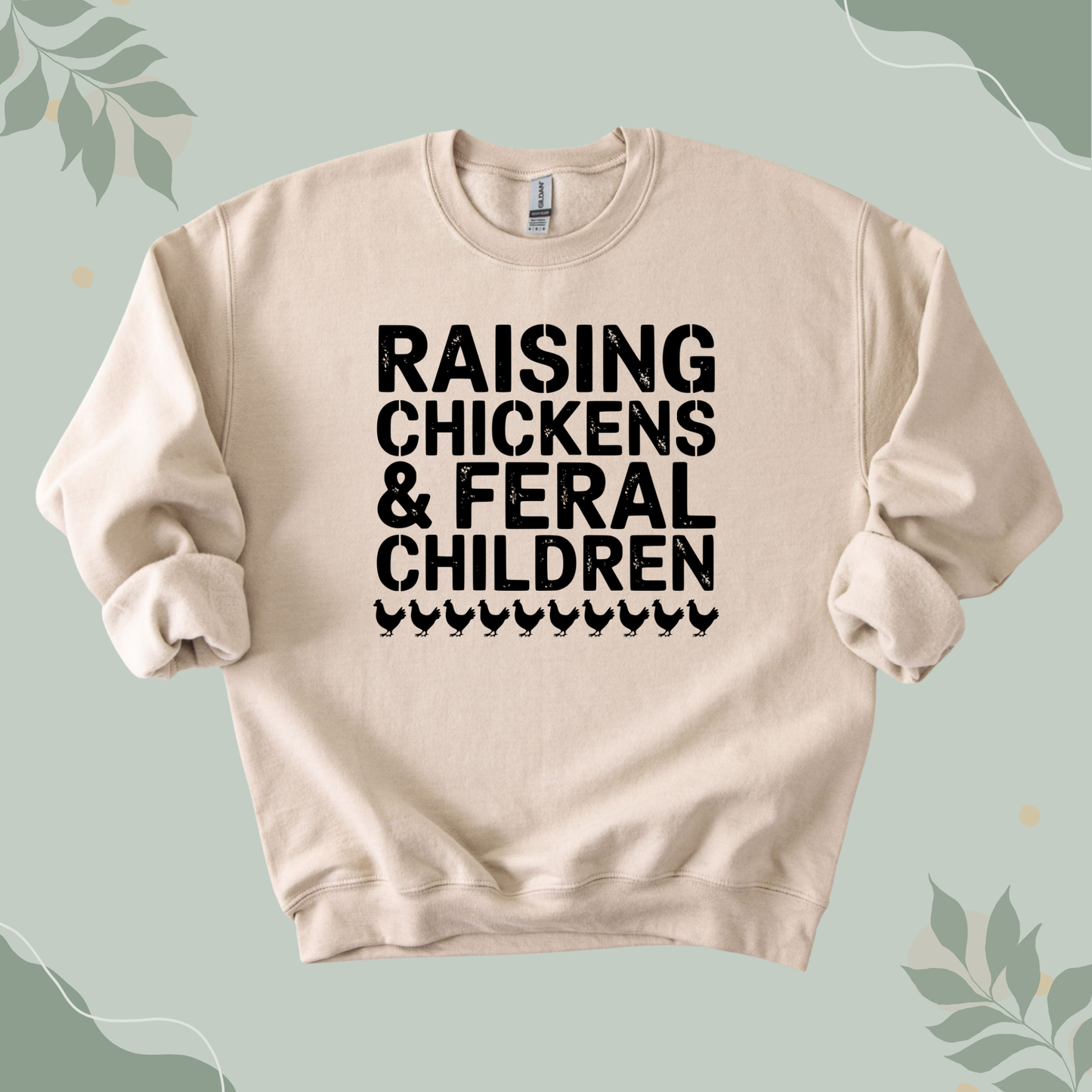 Raising Chickens & Feral Children Sweatshirt