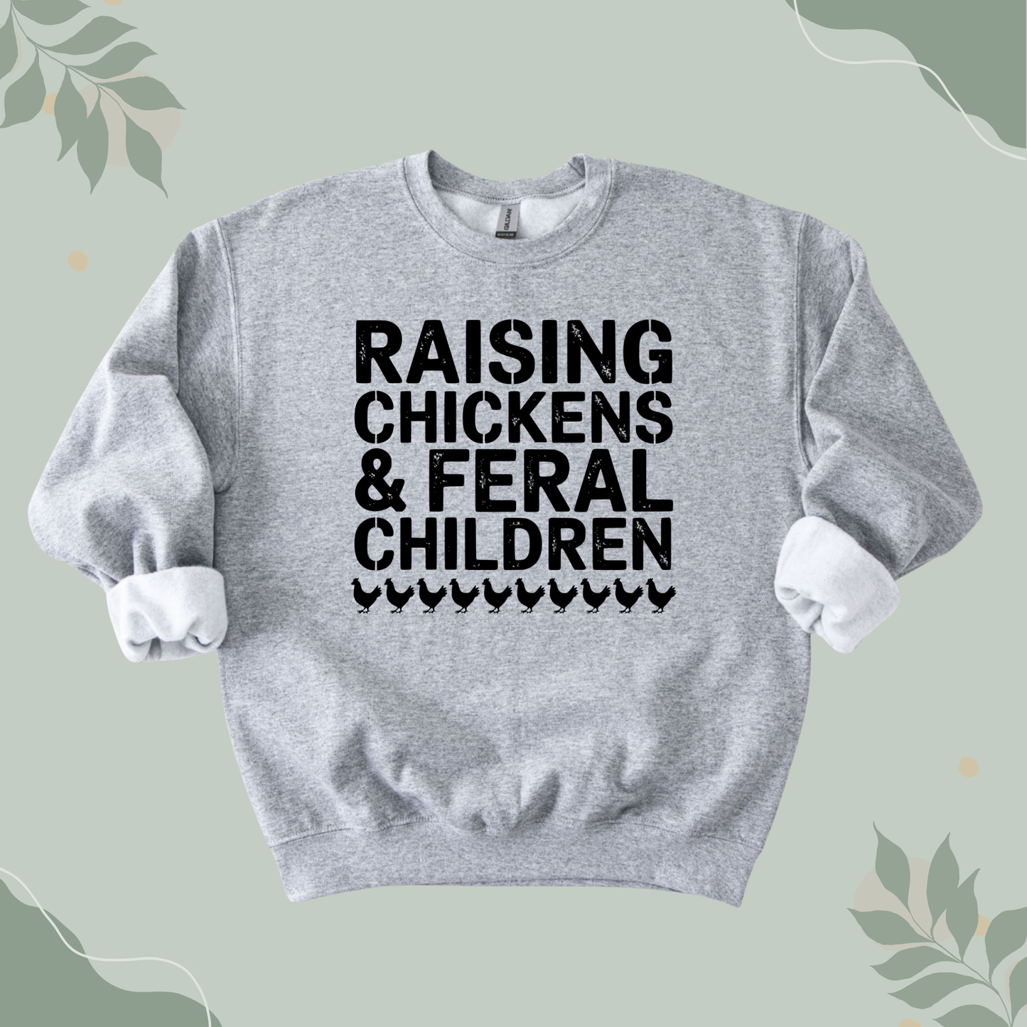 Raising Chickens & Feral Children Sweatshirt
