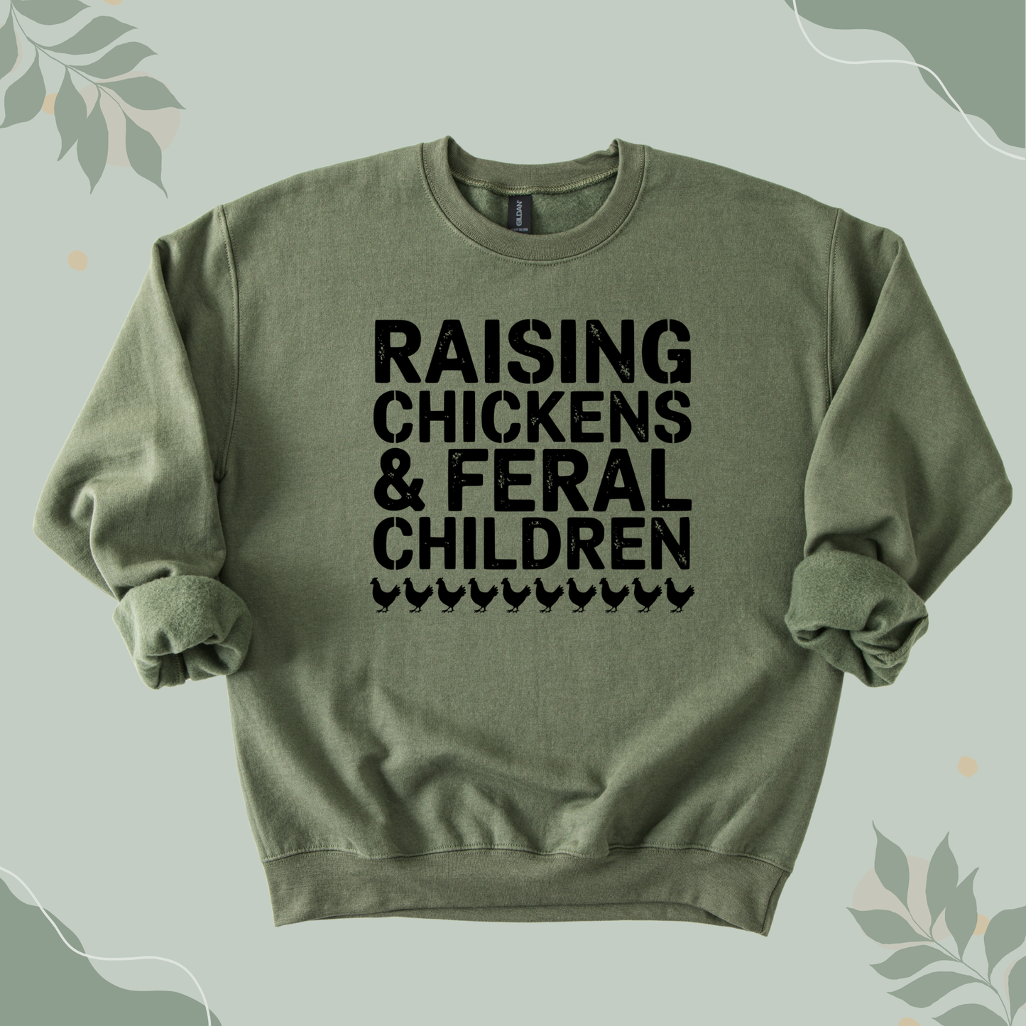 Raising Chickens & Feral Children Sweatshirt